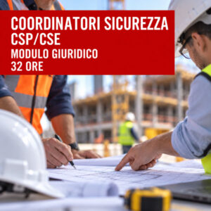 Corso Coordinatori per la Sicurezza CSP/CSE – Modulo Giuridico – 32 ore