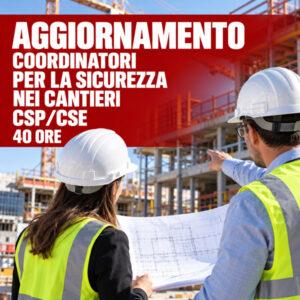 Corso Aggiornamento Coordinatori Sicurezza CSP/CSE – 40 ore